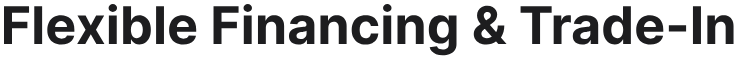 Flexible Financing & Trade-In